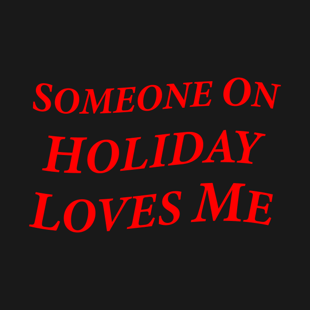 Someone On Holiday Loves Me (Romantic, Aesthetic & Wavy Red Serif Font Text) by Graograman