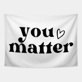 You Matter , Motivational ,Inspirational , Positive Outfits, Good Vibe , Inspirational Gift Tapestry