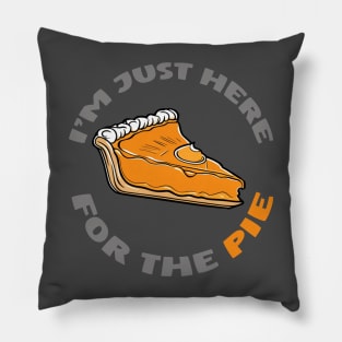 I'm just here for the pie funny thanksgiving design Pillow