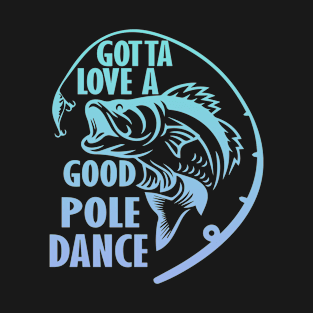 Vintage Funny Gotta Love a Good Pole Dance Fishing T-Shirt