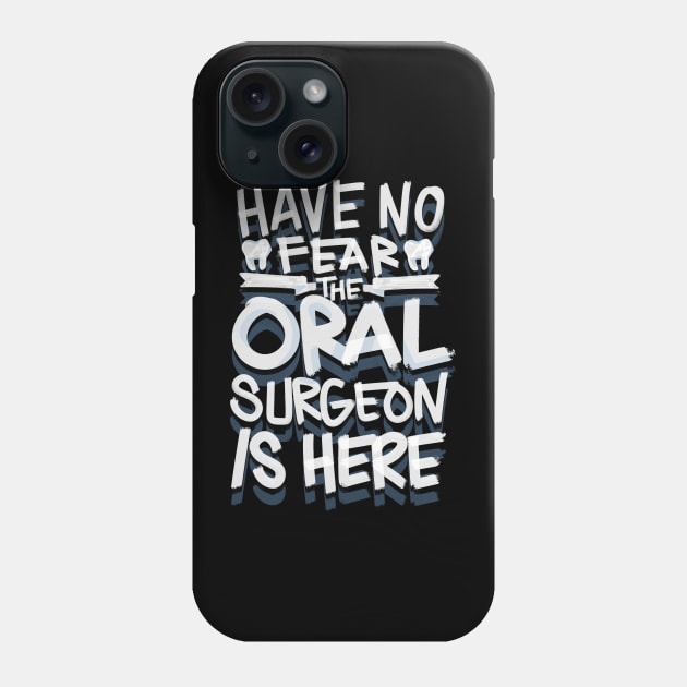 Have No Fear the Oral Surgeon is here Dentist Phone Case by aneisha