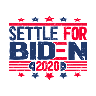 Settle for Biden 2020 no trump T-Shirt