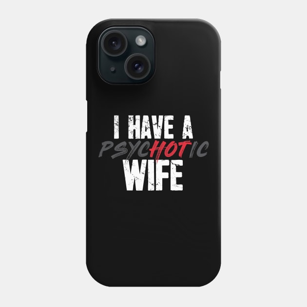 I have a psychotic wife Phone Case by captainmood