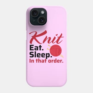 Knit Eat Sleep, In that Order - Funny Knitting Quotes (Light Colors) Phone Case