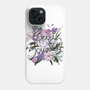 Be Good to Yourself Phone Case