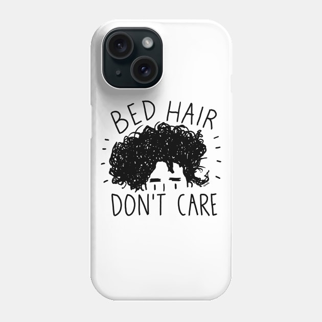 Bed Hair Don't care Phone Case by christinelemus