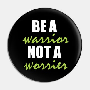 Be a warrior, not a worrier Pin