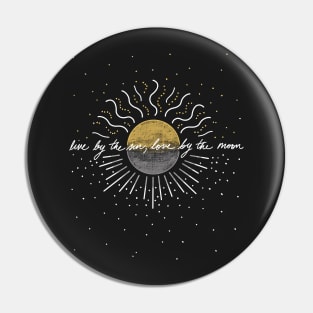 Live by the sun, love by the moon Pin