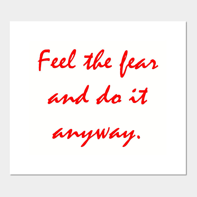 Feel The Fear And Do It Anyway Quote Feel The Fear And Do It