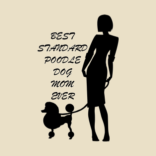 Best standard poodle dog mom ever T-Shirt