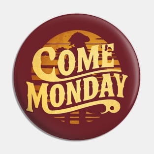 Come Monday Pin