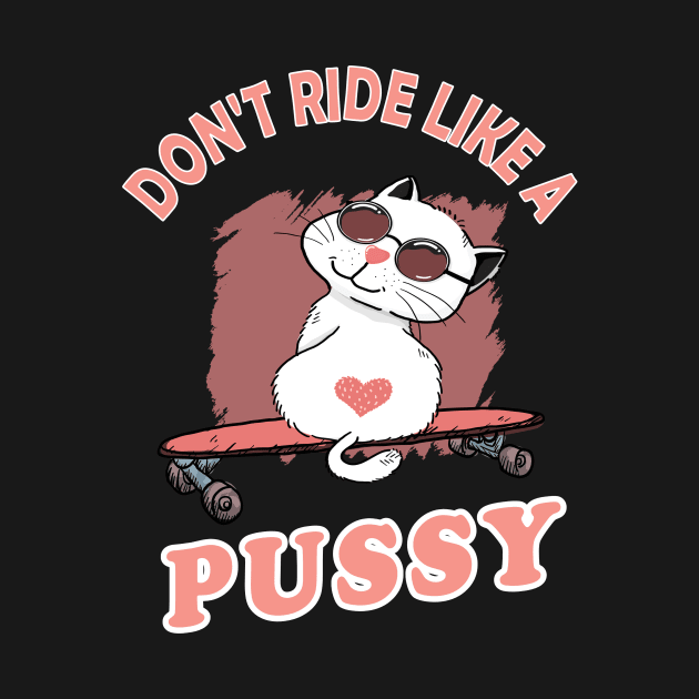 Skating Cat - don't ride like a pussy kitten skadeboard longboard gift by Lomitasu
