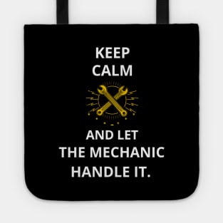 Keep Calm and Let the Mechanic Handle It. T-Shirt for mechanic, mechanical, mechanic engineer, auto mechanic, cars mechanic, elevator mechanic, boat mechanic, aviation mechanic, coffee mechanic Tote