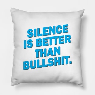 SILENCE IS BETTER THAN BULLSHIT Pillow