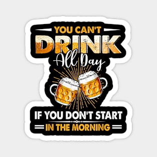 Drinking Beer You Can't Drink All Day Magnet