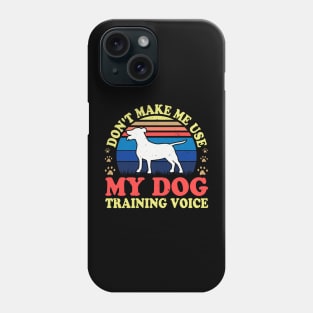 Don't Make Use My Dog Training Voice T shirt For Women T-Shirt Phone Case