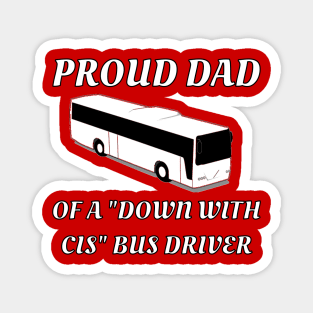 Proud Dad Of A "Down With Cis" Bus Driver Magnet