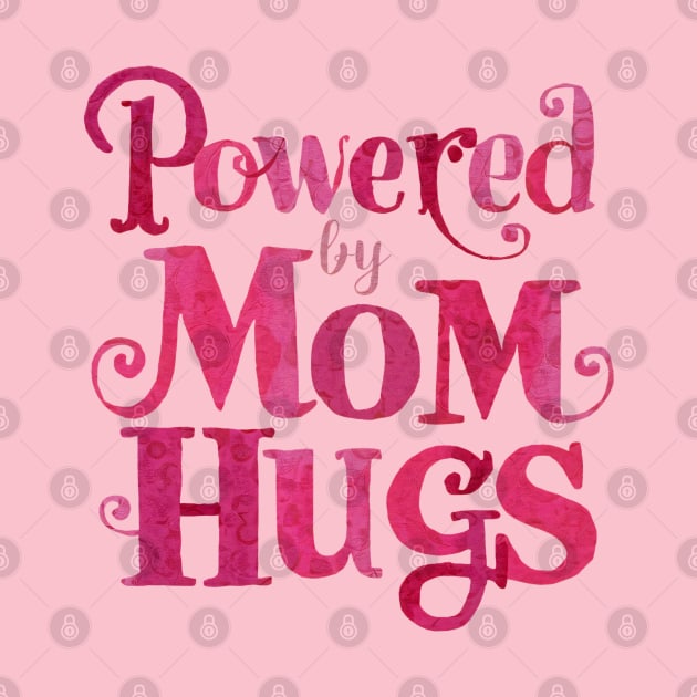 Powered by Mom Hugs - Mother’s Day Special T-Shirt by Abystoic