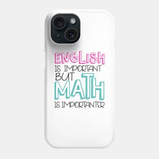 English Is Important BUT Math is importanter Phone Case