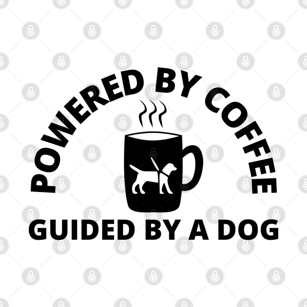 Powered By Coffee Guided By A Dog - Guide Dog - Service Dog - Black Text by SayWhatYouFeel