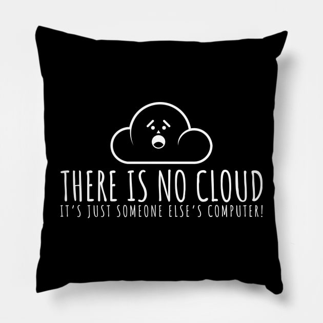 There Is No Cloud, It's Just Someone Else's Computer Pillow by Emma