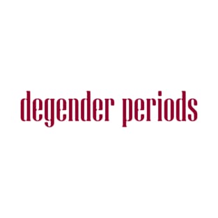 degender periods T-Shirt