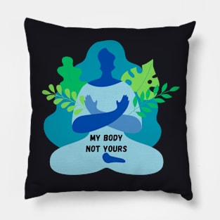 My Body Not Yours Pillow