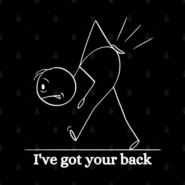 I've got your back. Funny, Humorous, Sarcastic Phrases, Novelty by JK Mercha