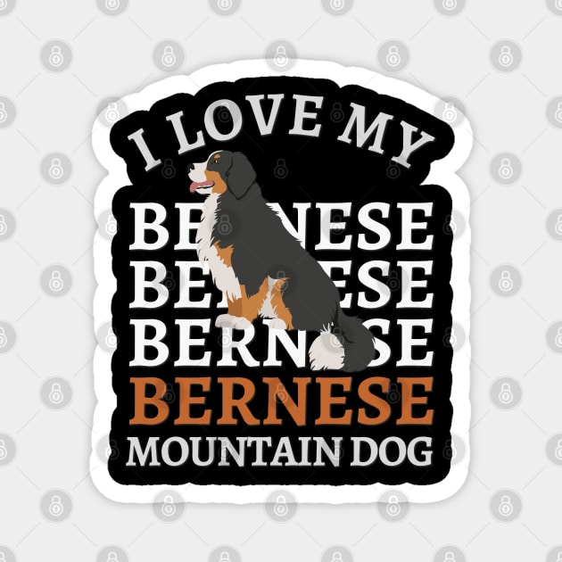 Bernese Mountain Dog Life is better with my dogs Dogs I love all the dogs Magnet by BoogieCreates