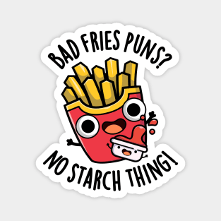 Bad Fries Puns No Starch Thing Funny Food Pun Magnet