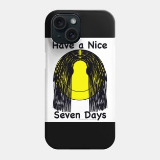 Have a Nice Seven Days Phone Case