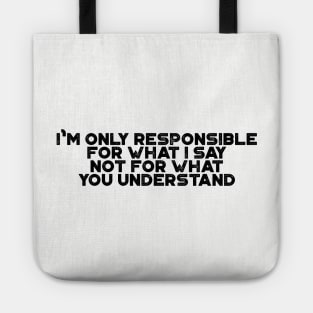 I'm Only Responsible For What I Say Funny Tote