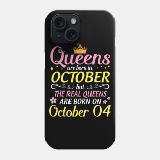 Happy Birthday To Me Mom Daughter Queens Are Born In October But Real Queens Are Born On October 04 Phone Case