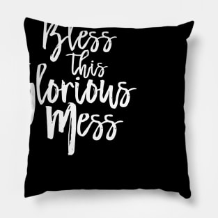 Bless this Glorious Mess Pillow