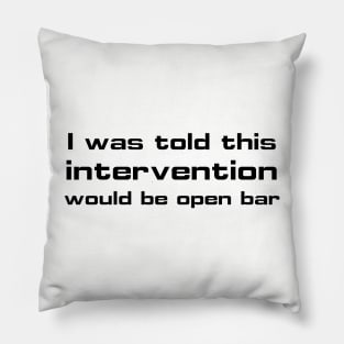 I was told this intervention would be open bar Pillow
