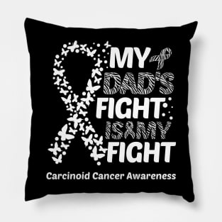 My Dad's Fight Is My Fight Carcinoid Cancer Awareness Pillow