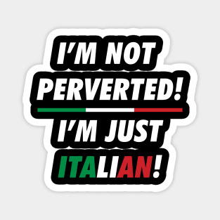 i'm not perverted i'm just Italian Magnet