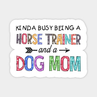 HORSE TRAINER AND DOG MOM Magnet