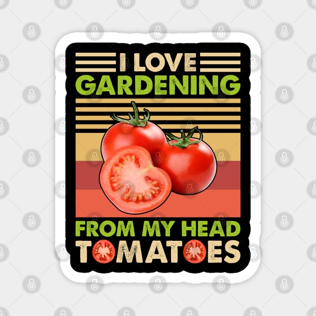 I love Gardening from my head tomatoes Funny Gardener Garden Magnet by reginaturner