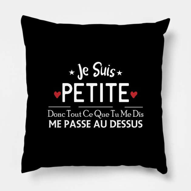 Je Suis Petite Donc Tout Ce Que Tu Me Dis Me Pass Au Dessus Pillow by NASSER43DZ