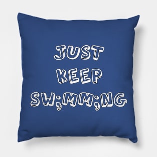 Just Keep Sw;mm;ng Pillow