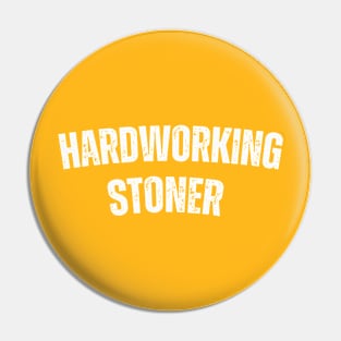 HARDWORKING STONER Pin