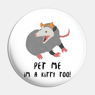 Pet me I'm a kitty too - Opossum lover Pin