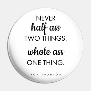 Never Half Ass Two Things Pin