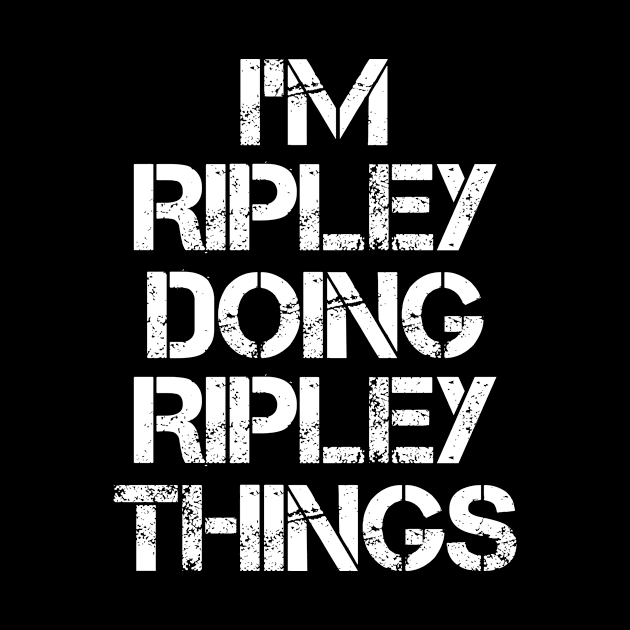 Ripley Name T Shirt - Ripley Doing Ripley Things by Skyrick1