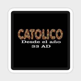 Spanish Catolico Desde 33 AD Catholic Since 33 AD T-Shirt Jesus Crucifix Eucharist Mass 2001 black Magnet