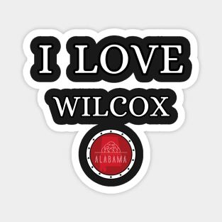 I LOVE WILCOX | Alabam county United state of america Magnet