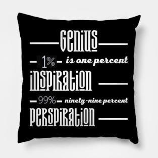 genius is one percent inspiration, ninety-nine percent perspiration. Pillow