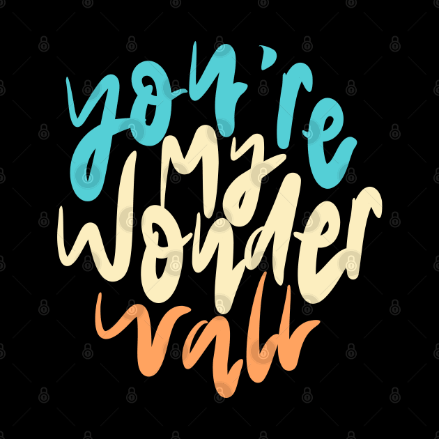 You're My Wonderwall Lettering by Distrowlinc