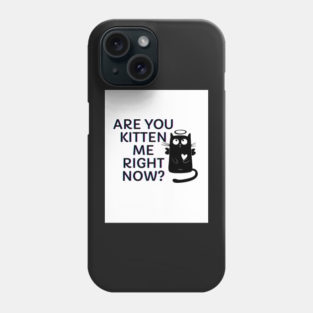 Are You Kitten Me Right Meow? Phone Case by jeune98